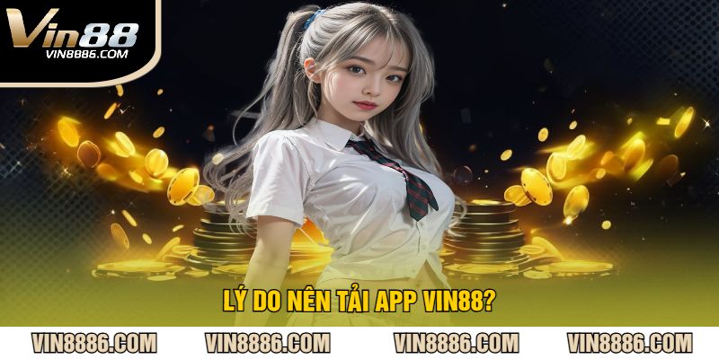 Lý Do Nên Tải App VIN88?